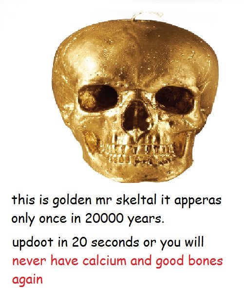 thank mr skeltal. I pledge you my calcium.
